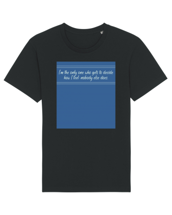 i am the only one who gets to decide how i feel: nobody else does Black