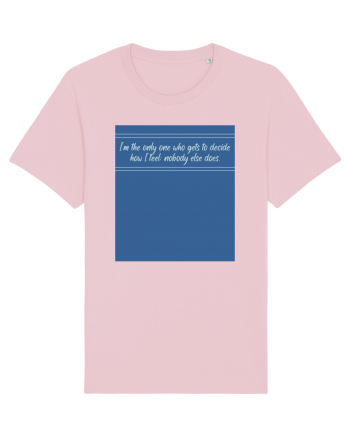 i am the only one who gets to decide how i feel: nobody else does Cotton Pink