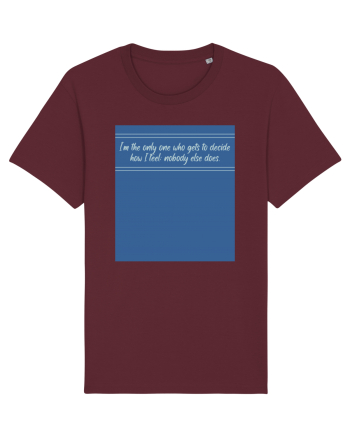 i am the only one who gets to decide how i feel: nobody else does Burgundy