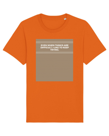 even when things are difficult i like to keep trying Bright Orange
