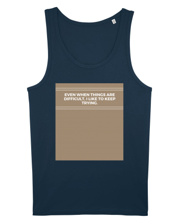 even when things are difficult i like to keep trying Navy