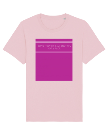 being trapped is an emotion not a fact Cotton Pink