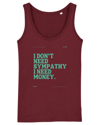 i don t need symphaty i need money5 Burgundy