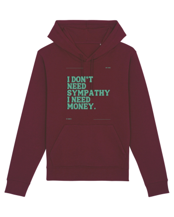 i don t need symphaty i need money5 Burgundy