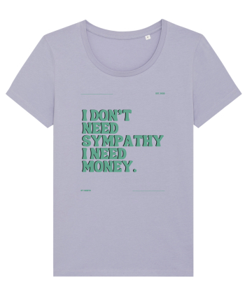 i don t need symphaty i need money5 Lavender