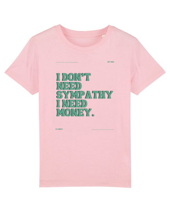 i don t need symphaty i need money5 Cotton Pink