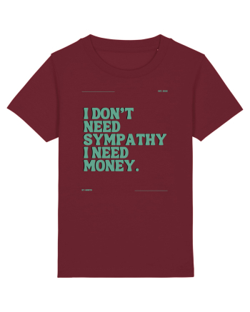 i don t need symphaty i need money5 Burgundy
