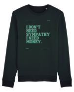 i don t need symphaty i need money5 Bluză mânecă lungă Unisex Rise