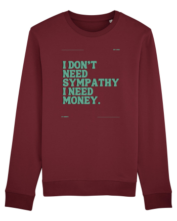 i don t need symphaty i need money5 Burgundy