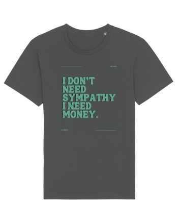 i don t need symphaty i need money5 Anthracite