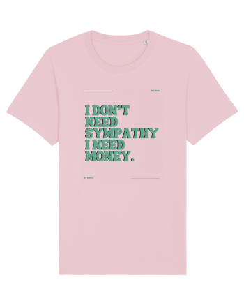 i don t need symphaty i need money5 Cotton Pink