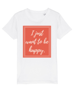 i just want to be happy7 Tricou mânecă scurtă  Copii Mini Creator