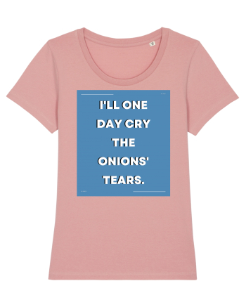 i ll one day cry the onions tears3 Canyon Pink