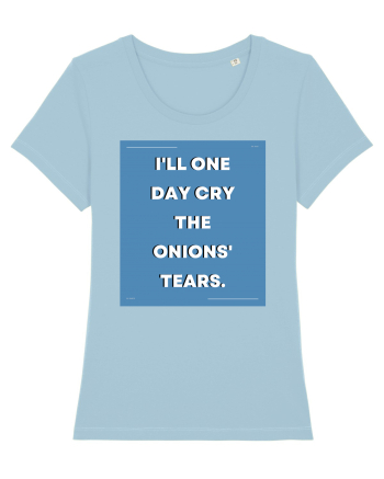 i ll one day cry the onions tears3 Sky Blue