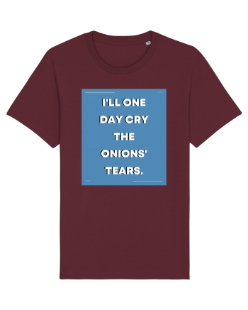 i ll one day cry the onions tears3 Burgundy