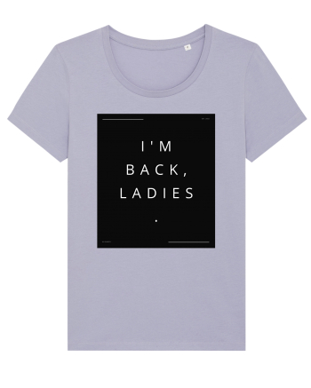i m back ladies2 Lavender