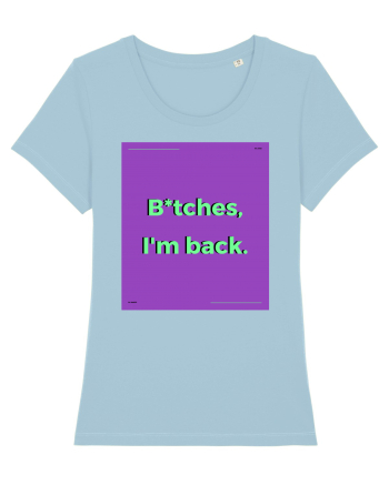 bitches i m back2 Sky Blue