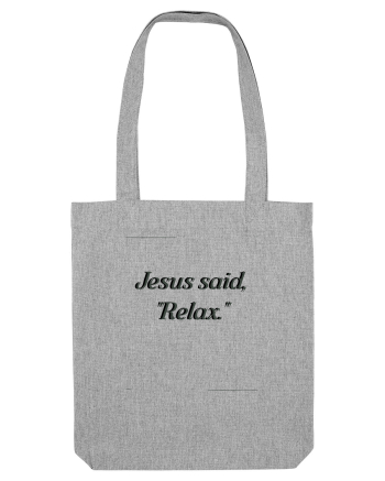 jesus said relax2 Heather Grey