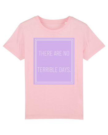 there are no terrible days5 Cotton Pink