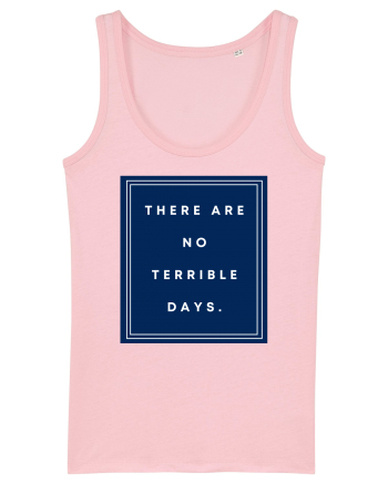 there are no terrible days6 Cotton Pink