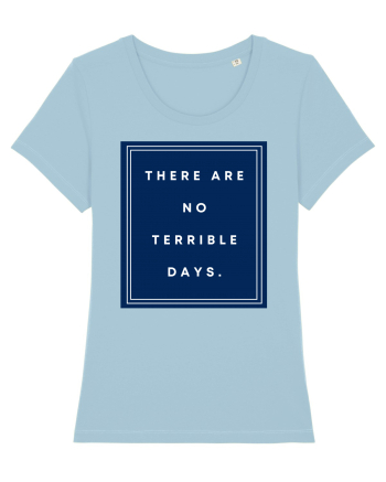 there are no terrible days6 Sky Blue