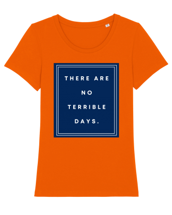 there are no terrible days6 Bright Orange