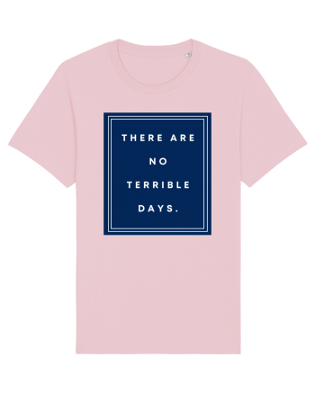 there are no terrible days6 Cotton Pink