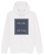 not cute just crazy3 Hanorac cu fermoar Unisex Connector