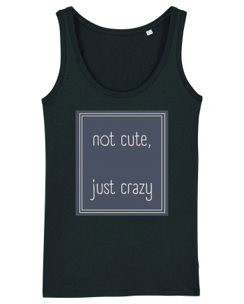 not cute just crazy3 Black