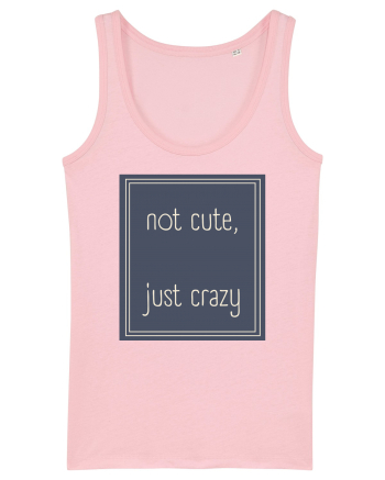 not cute just crazy3 Cotton Pink