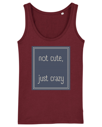 not cute just crazy3 Burgundy