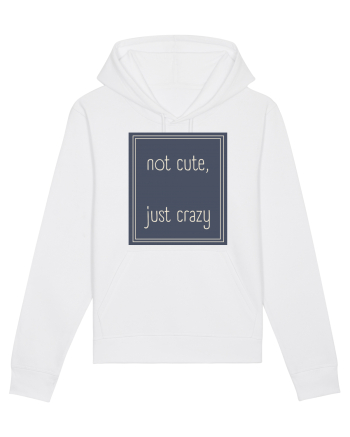 not cute just crazy3 White