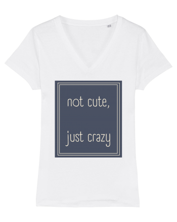 not cute just crazy3 White
