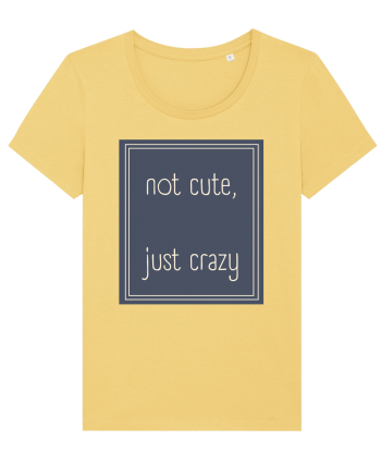 not cute just crazy3 Jojoba