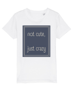 not cute just crazy3 Tricou mânecă scurtă  Copii Mini Creator