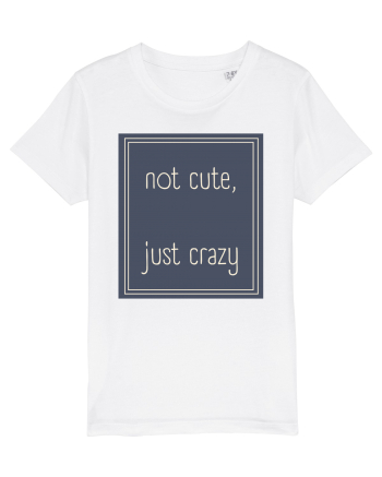 not cute just crazy3 White