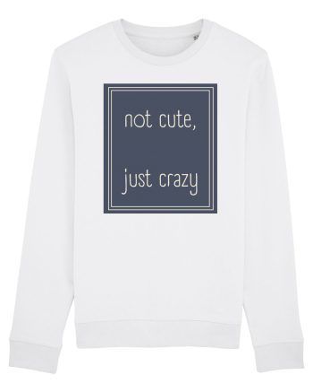not cute just crazy3 White