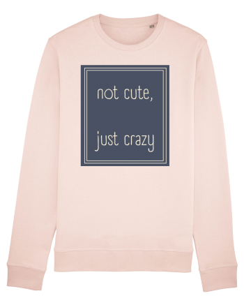 not cute just crazy3 Candy Pink