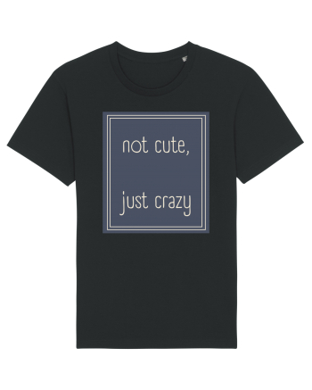 not cute just crazy3 Black