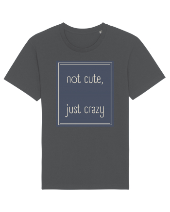 not cute just crazy3 Anthracite