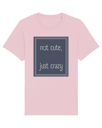 not cute just crazy3 Cotton Pink