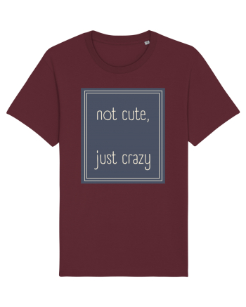 not cute just crazy3 Burgundy