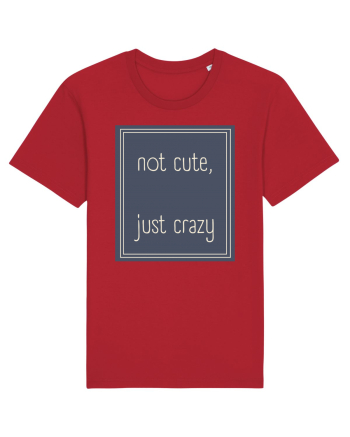 not cute just crazy3 Red
