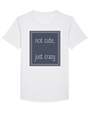 not cute just crazy3 White