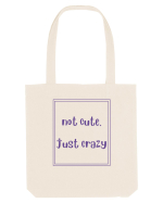 not cute just crazy4 Sacoșă textilă
