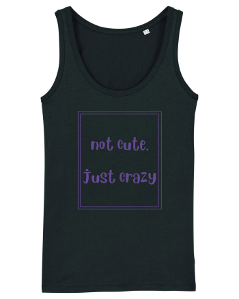 not cute just crazy4 Black