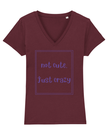 not cute just crazy4 Burgundy