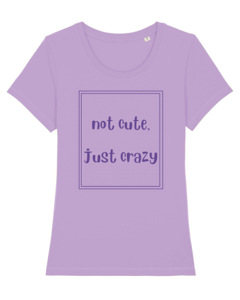 not cute just crazy4 Lavender Dawn