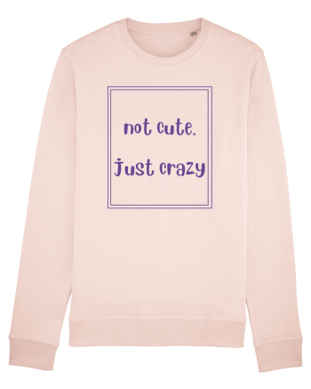 not cute just crazy4 Candy Pink