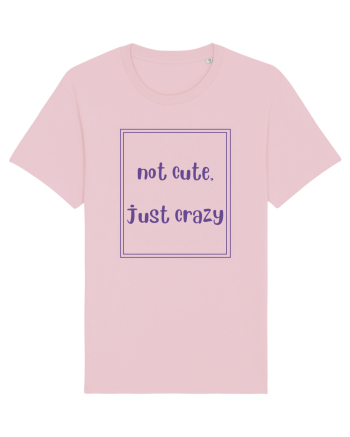 not cute just crazy4 Cotton Pink